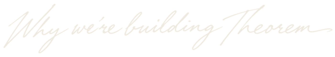 Why we're building Theorem